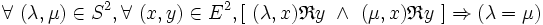  \forall\ ( \lambda , \mu ) \in S^2 , \forall\ ( x , y ) \in E^2 , [\ ( \lambda , x ) \mathfrak{R} y \ \wedge\ ( \mu , x ) \mathfrak{R} y \ ] \Rightarrow ( \lambda = \mu ) \,
