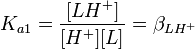 K_{a1} = \frac {[LH^+]}{[H^+][L]} = \beta_{LH^{+}}