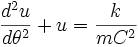 \frac{d^2u}{d \theta^2} + u = \frac{k}{mC^2}
