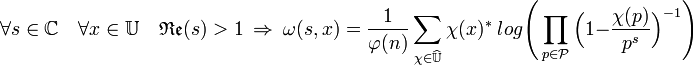 \forall s \in \mathbb C \quad \forall x \in \mathbb U \quad \mathfrak {Re} (s) > 1 \ \Rightarrow \ \omega (s, x) = \frac 1{\varphi (n)}\sum_{\chi \in \widehat \mathbb U} \chi(x)^* \; log \Bigg( \prod_{p \in \mathcal P} \Big(1 -\frac {\chi(p)}{p^s}\Big)^{-1} \Bigg) 
