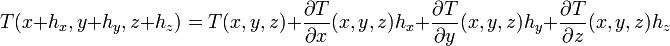T(x+h_x,y+h_y,z+h_z) = T(x,y,z) + \frac{\partial T}{\partial x}(x,y,z) h_x + \frac{\partial T}{\partial y}(x,y,z) h_y + \frac{\partial T}{\partial z}(x,y,z) h_z