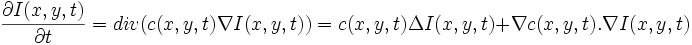 \frac{\partial I(x,y,t)}{\partial t} = div(c(x,y,t) \nabla I(x,y,t))
=c(x,y,t) \Delta I(x,y,t) + \nabla c(x,y,t). \nabla I(x,y,t)
