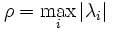 \rho = \max_{i}{\left| \lambda_i \right|}