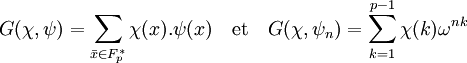 G(\chi ,\psi)=\sum_{\bar x \in F_p^*} \chi(x).\psi(x) \quad \text{et}\quad G(\chi ,\psi_n)= \sum_{k=1}^{p-1} \chi (k) \omega^{nk}