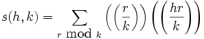 s(h,k)=\sum_{r \mbox{ mod } k}{\left( \left( \frac{r}{k} \right) \right) \left( \left( \frac{hr}{k} \right) \right)}