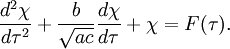 \frac{d^2 \chi}{d \tau^2} + \frac{b}{\sqrt{ac}} \frac{d \chi}{d\tau} + \chi = F(\tau). 