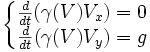 \left\{\begin{matrix} {d \over dt} (\gamma(V)V_x) = 0\\{d \over dt} (\gamma(V)V_y) = g\end{matrix}\right.