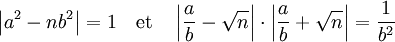 \left| a^2 - nb^2 \right| = 1 \quad \text{et}\quad \left|\frac ab - \sqrt n\right|\cdot \left|\frac ab+ \sqrt n\right| = \frac 1{b^2}