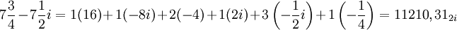 7 \frac{3}{4} - 7 \frac{1}{2}i = 1(16) + 1(-8i) + 2(-4) + 1(2i) + 3\left(-\frac{1}{2}i\right) + 1\left(-\frac{1}{4}\right) = 11210,31_{2i}
