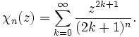 
\chi_n(z) = \sum_{k=0}^\infty \frac{z^{2k+1}}{(2k+1)^n}.
