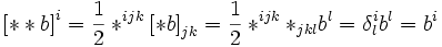 \left[**b\right]^i = \frac{1}{2} *^{ijk} \left[*b\right]_{jk}
= \frac{1}{2} *^{ijk} *_{jkl} b^l = \delta^i_l b^l = b^i