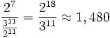 \frac{2^7}{\frac{3^{11}}{2^{11}}}=\frac{2^{18}}{3^{11}}\approx 1,480