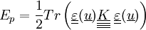 E_p = \frac{1}{2} Tr\left(\underline{\underline{\varepsilon}}(\underline{u})\underline{\underline{\underline{\underline{K}}}}\ \underline{\underline{\varepsilon}}(\underline{u})\right)