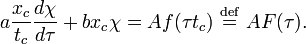 a \frac{x_c}{t_c} \frac{d \chi}{d \tau} + b x_c \chi = A f(\tau t_c) \ \stackrel{\mathrm{def}}{=}\  A F(\tau).
