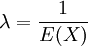  \lambda = \dfrac{1}{E(X)}