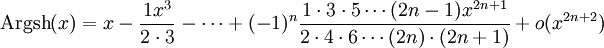 {\rm Argsh}(x) = x-\frac{1x^3}{2 \cdot 3}-\cdots+(-1)^n\frac{1 \cdot 3 \cdot 5 \cdots (2n-1)x^{2n+1}}{2 \cdot 4 \cdot 6 \cdots (2n) \cdot (2n+1)}+o(x^{2n+2})