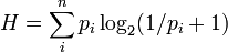 H = \sum_i^n p_i \log_{2}(1/p_i + 1)