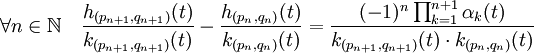 \forall n \in \mathbb N \quad \frac {h_{(p_{n+1},q_{n+1})}(t)} {k_{(p_{n+1},q_{n+1})}(t)} - \frac {h_{(p_{n},q_{n})}(t)} {k_{(p_{n},q_{n})}(t)} = \frac{(-1)^n \prod_{k=1}^{n+1} \alpha_k(t)}{k_{(p_{n+1},q_{n+1})}(t)\cdot k_{(p_{n},q_{n})}(t)}