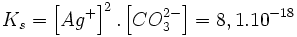 K_s = \left[ Ag^+ \right]^2  .  \left[ CO_3^{2-} \right] = 8,1.10^{-18}