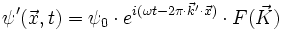 \psi'(\vec{x},t) = \psi_0 \cdot e^{i (\omega t - 2 \pi \cdot \vec{k}' \cdot \vec{x})} \cdot F(\vec{K})
