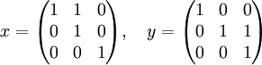 
x=
\begin{pmatrix}
 1 & 1 & 0\\
 0 & 1 & 0\\
 0 & 0 & 1\\
\end{pmatrix}
,\quad y=
\begin{pmatrix}
 1 & 0 & 0\\
 0 & 1 & 1\\
 0 & 0 & 1\\
\end{pmatrix}
