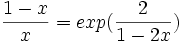 {1-x \over x} = exp ({2 \over 1-2x})