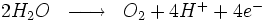 \begin{matrix} & \\ 2H_2O & \overrightarrow{\qquad} & O_2 + 4H^+ + 4e^- \   \\\end{matrix}