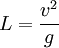 L= \frac {v^2}{g}