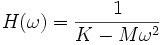 H(\omega) = {1 \over {K - M \omega^2}}