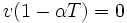 v(1-\alpha T) = 0 \, 