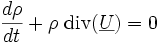 \frac{d\rho}{dt}+\rho \ \hbox{div}(\underline{U})=0