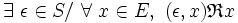  \exists\ \epsilon \in S /\ \forall\ x \in E ,\ ( \epsilon , x ) \mathfrak{R} x \,
