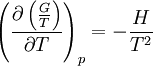 \left (\frac{\partial \left ( \frac{G}{T}\right )}{\partial T}\right )_p = -\frac{H}{T^2} 
