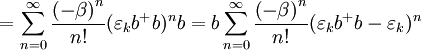 =\sum\limits_{n=0}^{\infty }\frac{\left( -\beta \right) ^{n}}{n!}(\varepsilon _{k}b^{+}{}b)^{n}b=b\sum\limits_{n=0}^{\infty }\frac{\left( -\beta \right) ^{n}}{n!}(\varepsilon _{k}b^{+}b-\varepsilon _{k})^{n}