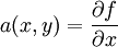 a(x,y) = \frac{\partial f}{\partial x} 