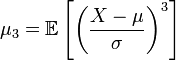 \mu_3 =\mathbb{E} \left[ \left(\frac{X-\mu}{\sigma} \right)^3 \right] \,