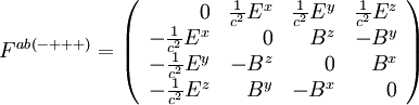F^{ab}{}^{(-+++)} = \left(\begin{array}{rrrr}
0 & \frac{1}{c^2} E^x & \frac{1}{c^2} E^y & \frac{1}{c^2} E^z \\
-\frac{1}{c^2} E^x & 0 & B^z & - B^y \\
-\frac{1}{c^2} E^y & - B^z & 0 & B^x \\
-\frac{1}{c^2} E^z & B^y & - B^x & 0
\end{array}\right)