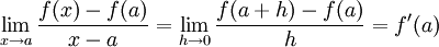  \lim _{x \to a} \dfrac{f(x) - f(a)}{x-a} = \lim_{h \to 0}\dfrac{f(a+h) - f(a)}{h} = f'(a)