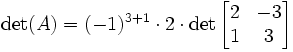 \det(A)=(-1)^{3+1}\cdot 2\cdot \det \begin{bmatrix}2&-3\\
1&3\end{bmatrix}