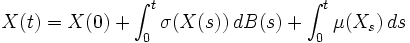 X(t)=X(0)+\int_0^t \sigma(X(s))\, dB(s)
+\int_0^t \mu(X_s)\, ds