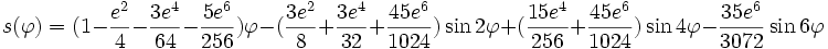 
s(\varphi)  =  (1-\frac{e^{2}}{4}-\frac{3e^{4}}{64}-\frac{5e^{6}}{256})\varphi-(\frac{3e^{2}}{8}+\frac{3e^{4}}{32}+
\frac{45e^{6}}{1024})\sin2\varphi
  +  (\frac{15e^{4}}{256}+\frac{45e^{6}}{1024})\sin4\varphi-\frac{35e^{6}}{3072}\sin6\varphi
