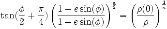 \tan(\frac{\phi}{2} + \frac{\pi}{4})\left(\frac{1 - e\sin(\phi)}{1 + e\sin(\phi)}\right)^{\frac{e}{2}} = \left(\frac{\rho(0)}{\rho}\right)^\frac{1}{n}