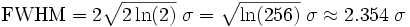 \mathrm{FWHM} =   2 \sqrt{2 \ln (2) } \; \sigma = \sqrt{\ln(256)} \; \sigma \approx 2.354 \; \sigma