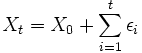  X_{t}= X_{0}+ \sum_{i=1}^{t} \epsilon_{i} 