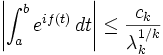 \left | \int_{a}^{b} e^{i f(t)} \, dt \right | \leq \frac {c_k}{\lambda_k^{1/k}}
