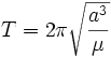 T=2\pi\sqrt{\frac{a^{3}}{\mu}}