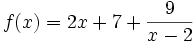 f(x) = 2x + 7 + \frac{9}{x - 2}