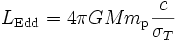 L_{\mathrm {Edd}} = 4\pi G M m_{\mathrm p} \frac{c}{\sigma_T}