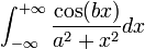  \int_{-\infty}^{+\infty}{\cos(bx)\over a^2+x^2}dx