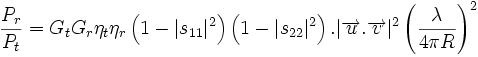 \frac{P_r}{P_t} = G_t G_r \eta_t \eta_r \left(1-|s_{11}|^2 \right) \left(1-|s_{22}|^2 \right).|\overrightarrow{u} . \overrightarrow{v}|^2  \left( \frac{\lambda}{4 \pi R} \right)^2